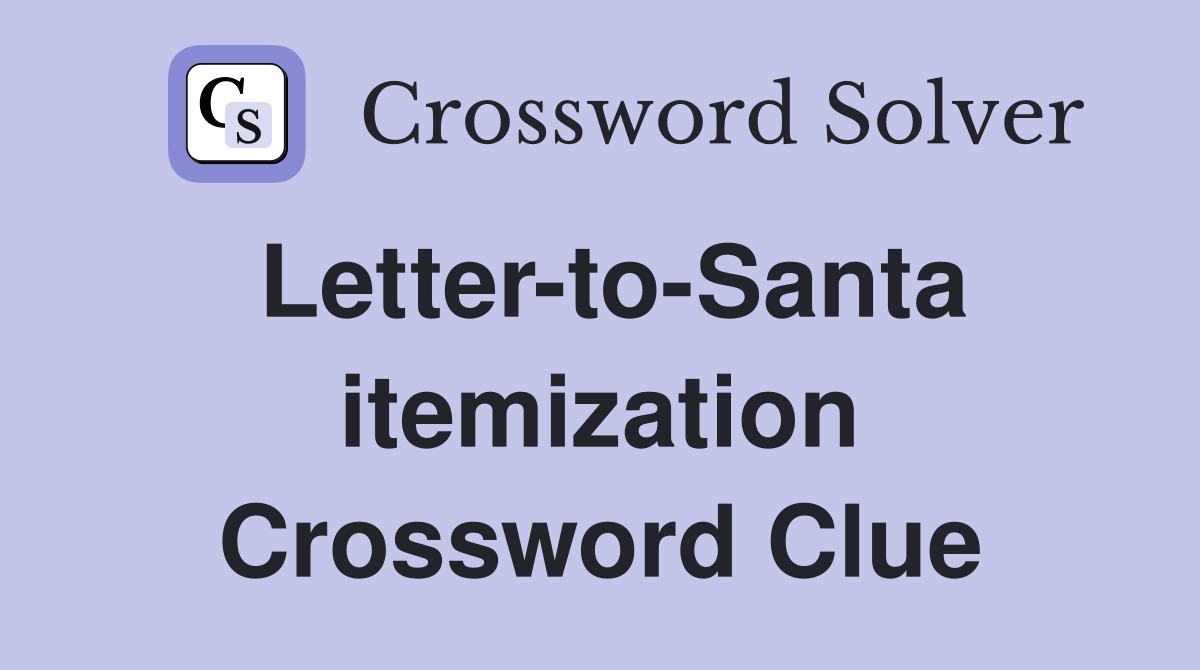 Letter-to-Santa itemization Crossword Clue