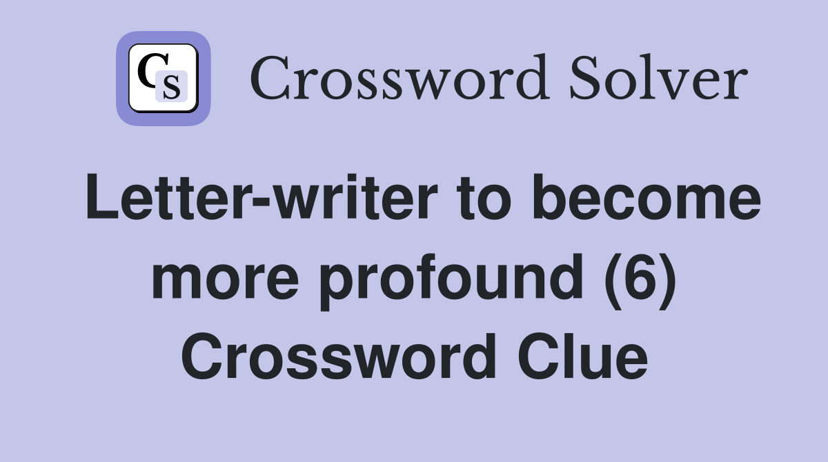 Letter-writer to become more profound (6) Crossword Clue