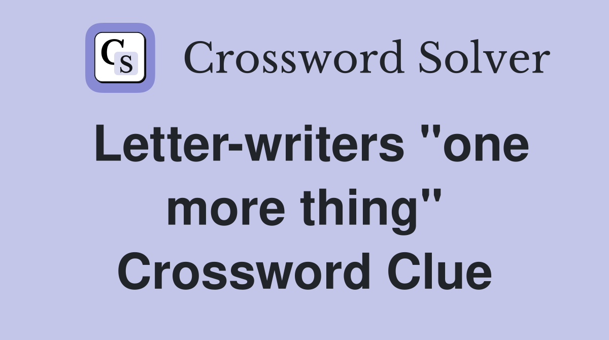 Letter-writers "one more thing" Crossword Clue