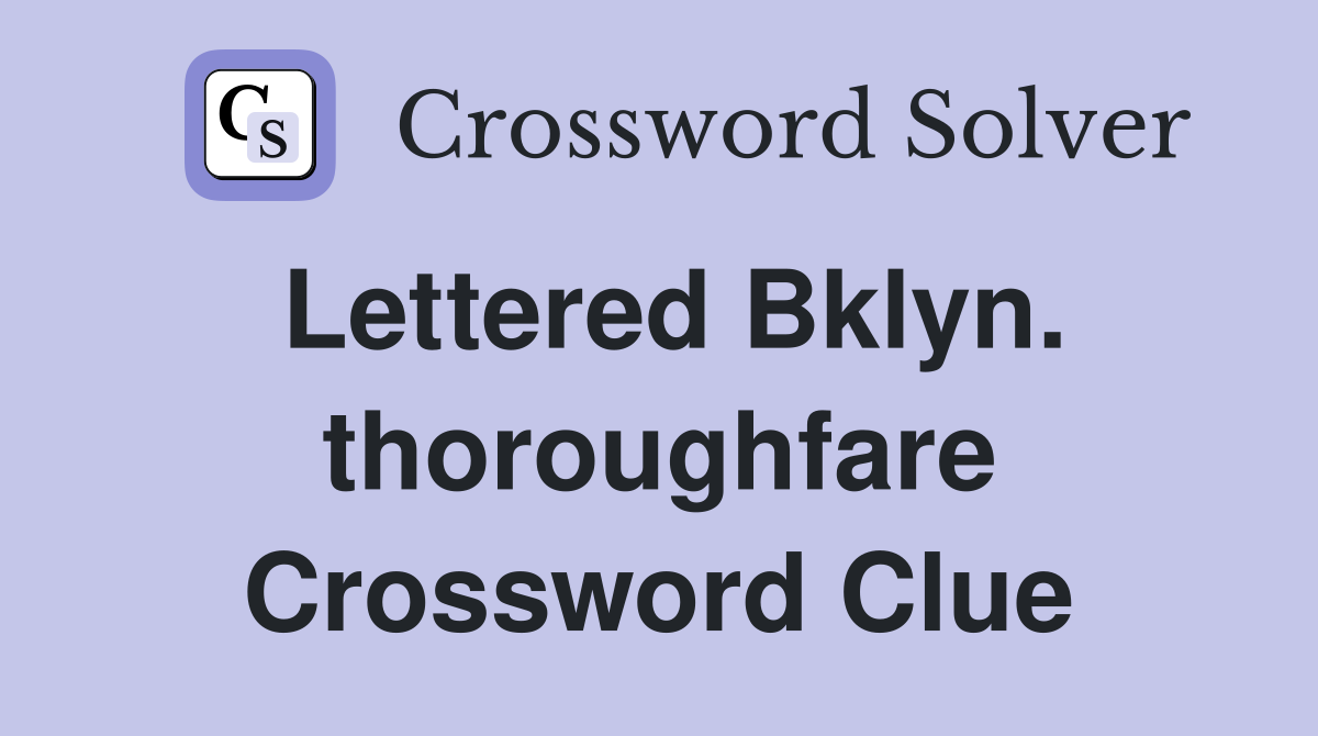 Lettered Bklyn. thoroughfare Crossword Clue