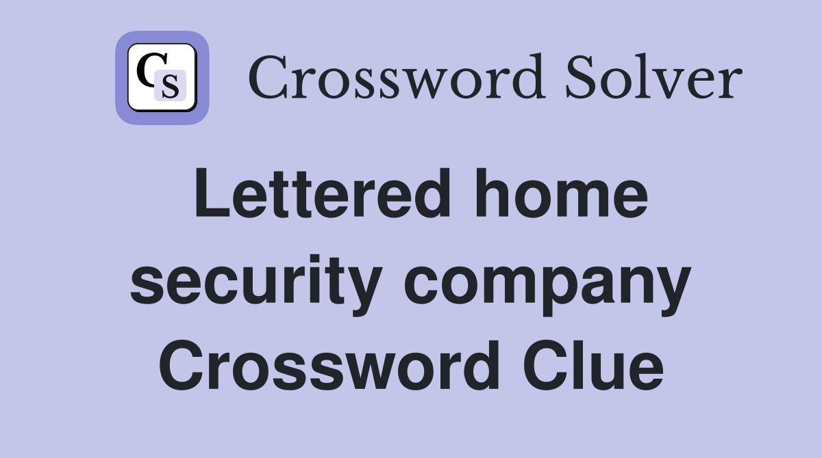 Lettered home security company Crossword Clue