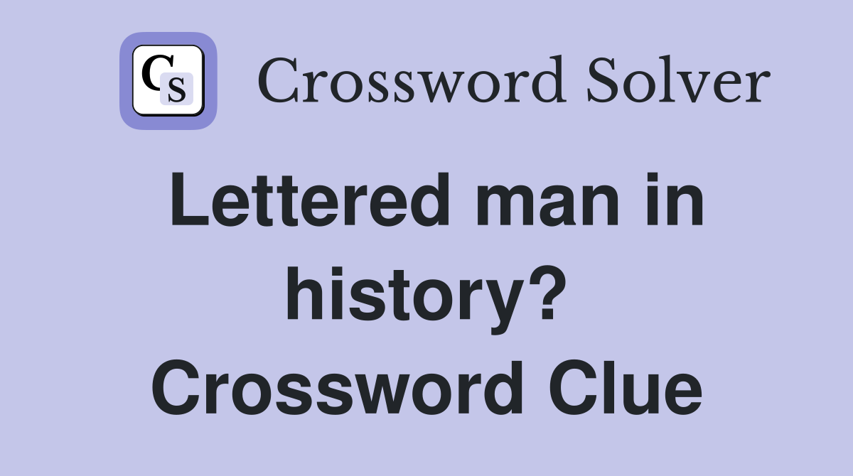 Lettered man in history? Crossword Clue