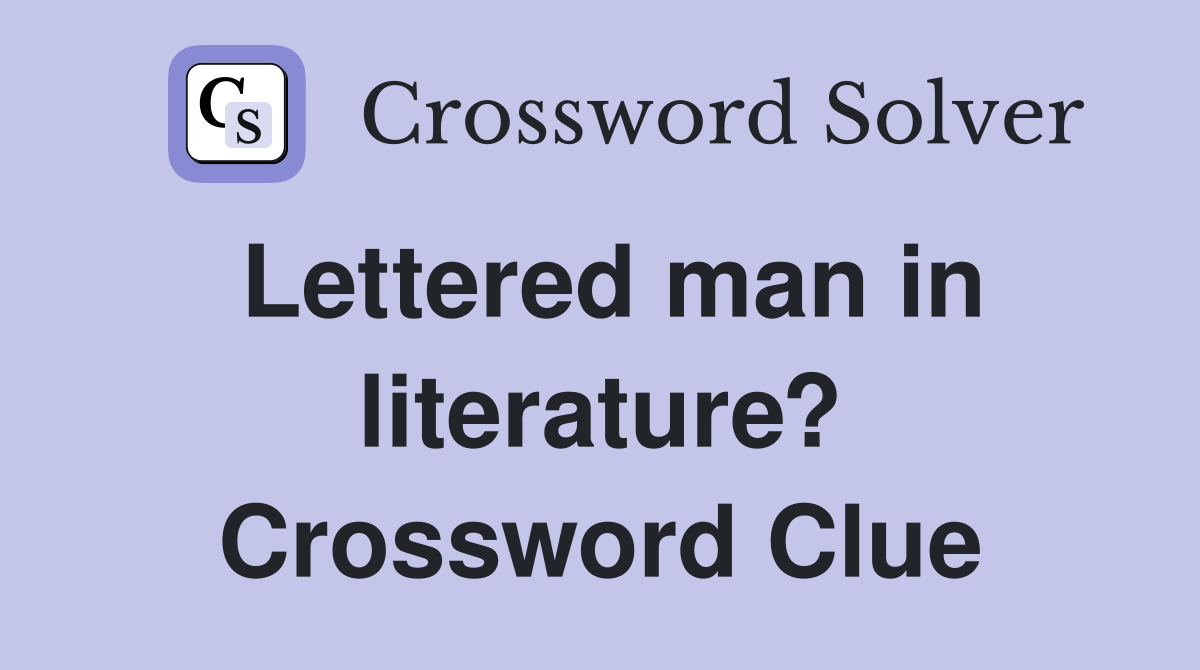 Lettered man in literature? Crossword Clue