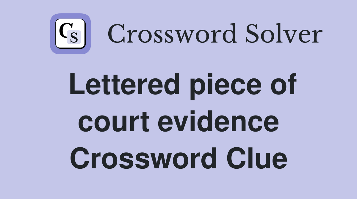 Lettered piece of court evidence Crossword Clue