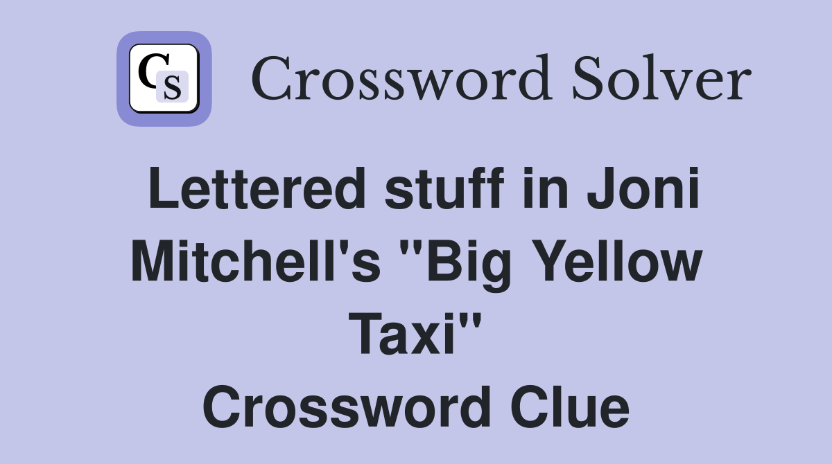 Lettered stuff in Joni Mitchell's "Big Yellow Taxi" Crossword Clue