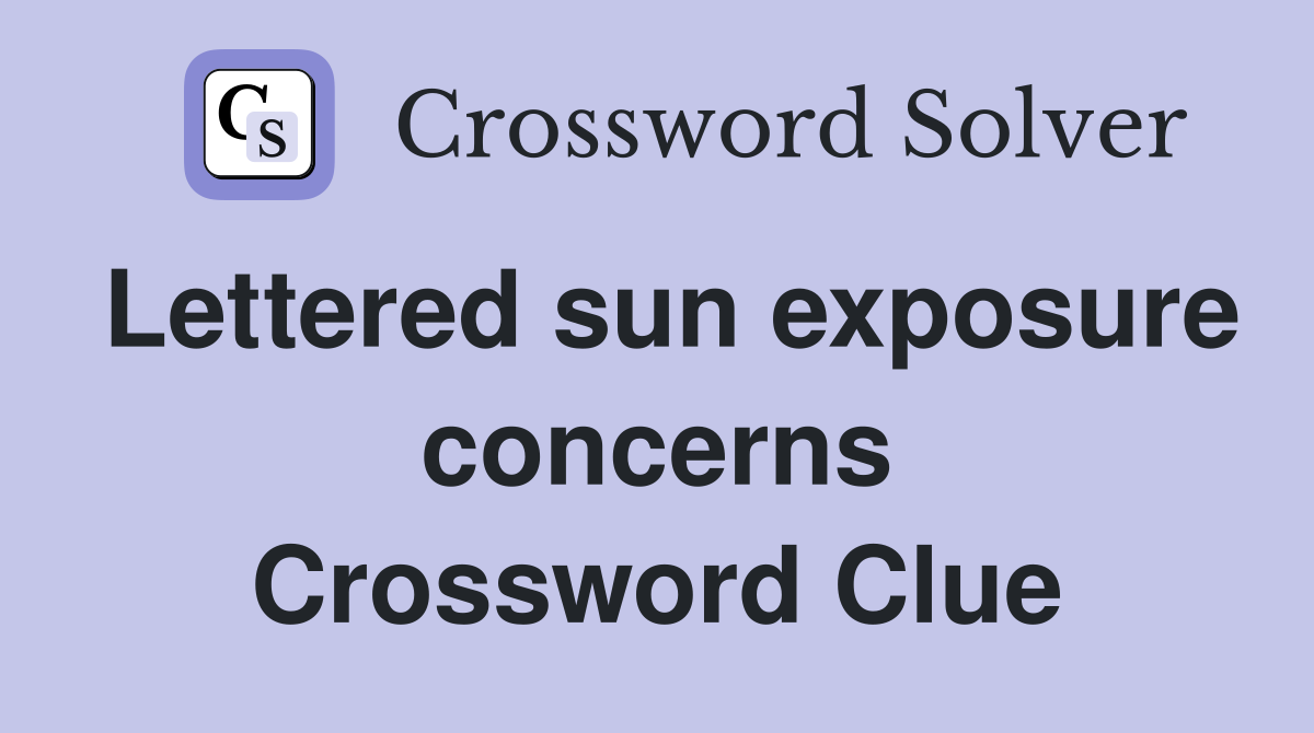 Lettered sun exposure concerns Crossword Clue