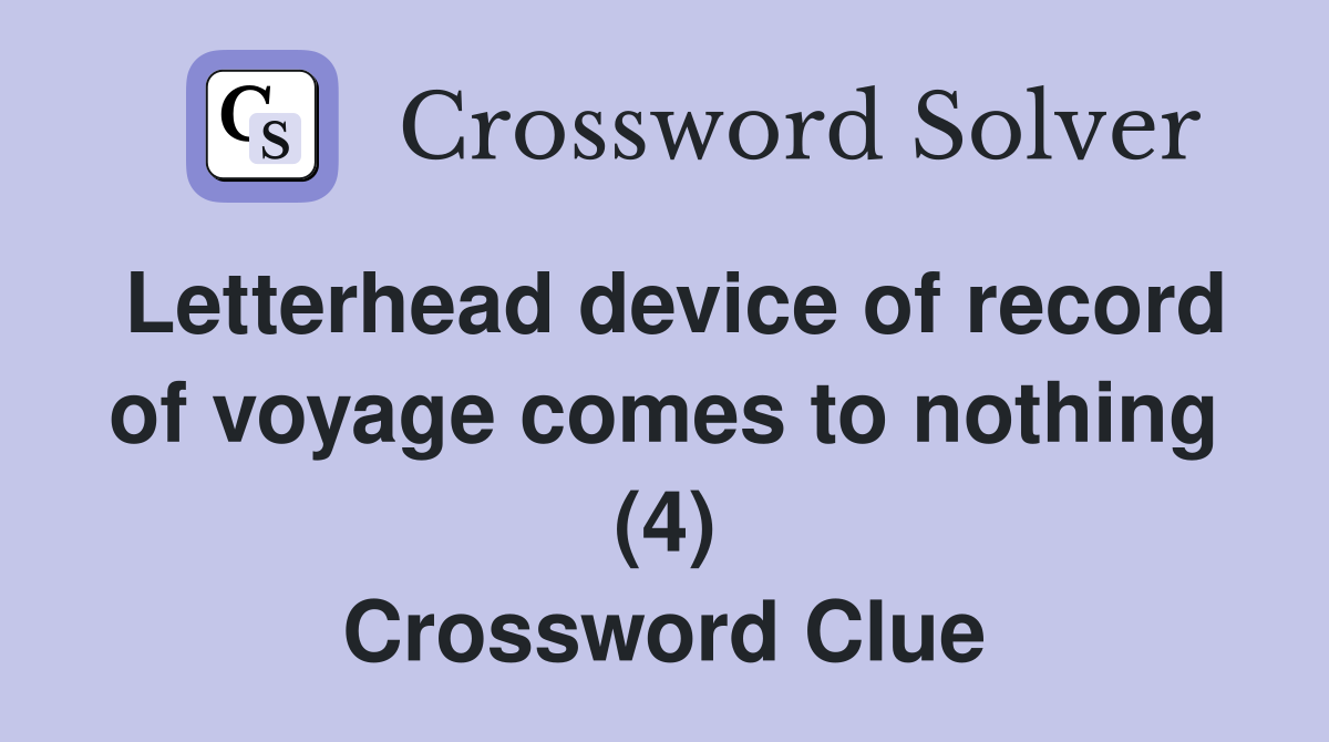 Letterhead device of record of voyage comes to nothing (4) Crossword Clue