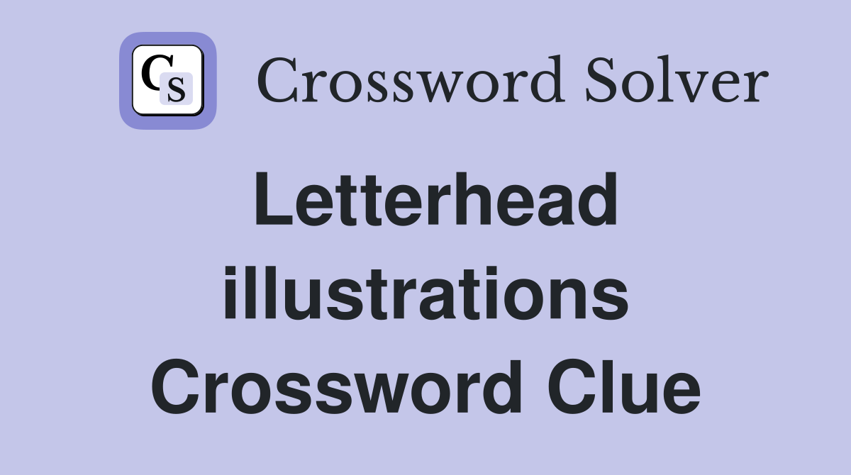Letterhead illustrations Crossword Clue