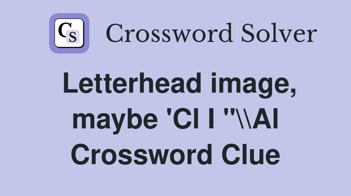 Letterhead image, maybe 'Cl I "\\Al Crossword Clue