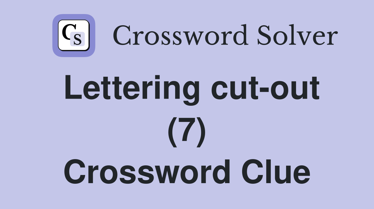 Lettering cut-out (7) Crossword Clue