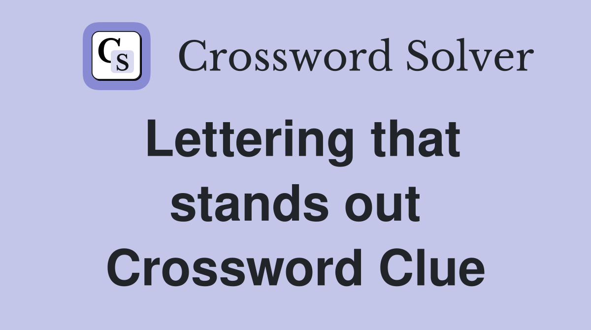 Lettering that stands out Crossword Clue