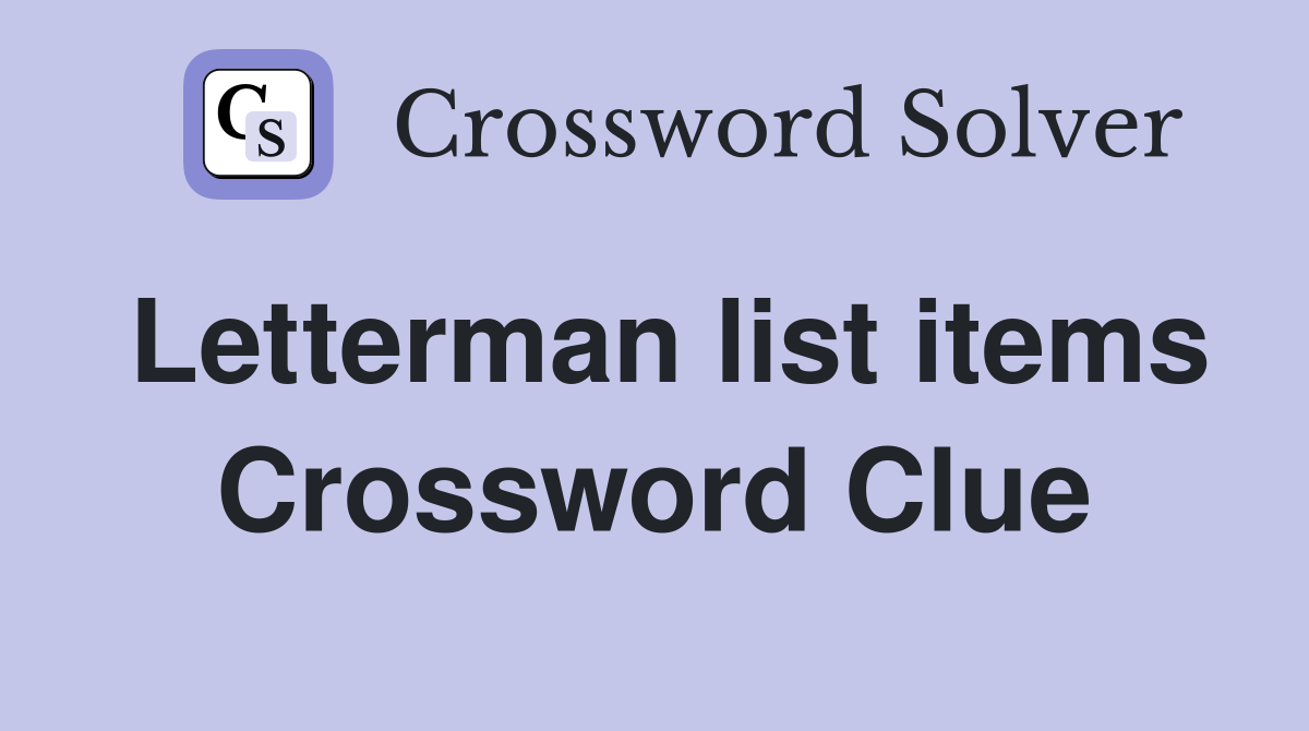 Letterman list items Crossword Clue
