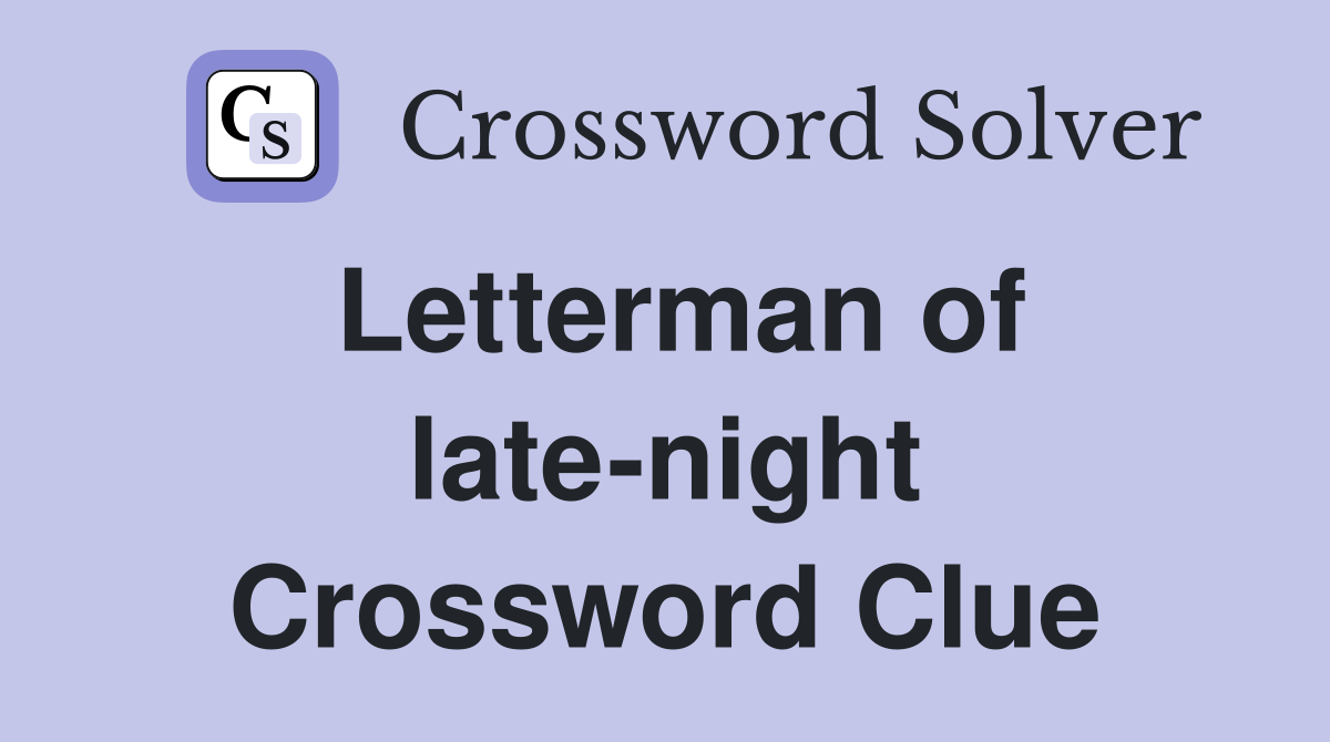 Letterman of late-night Crossword Clue