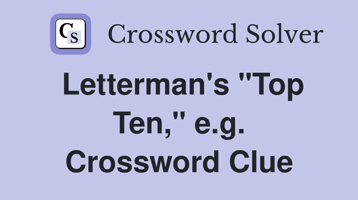 Letterman's "Top Ten," e.g. Crossword Clue