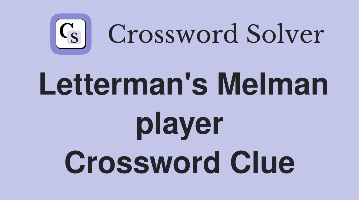 Letterman's Melman player Crossword Clue