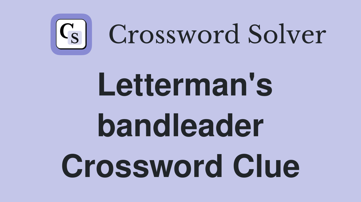 Letterman's bandleader Crossword Clue