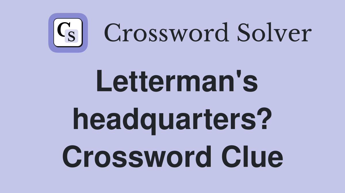 Letterman's headquarters? Crossword Clue