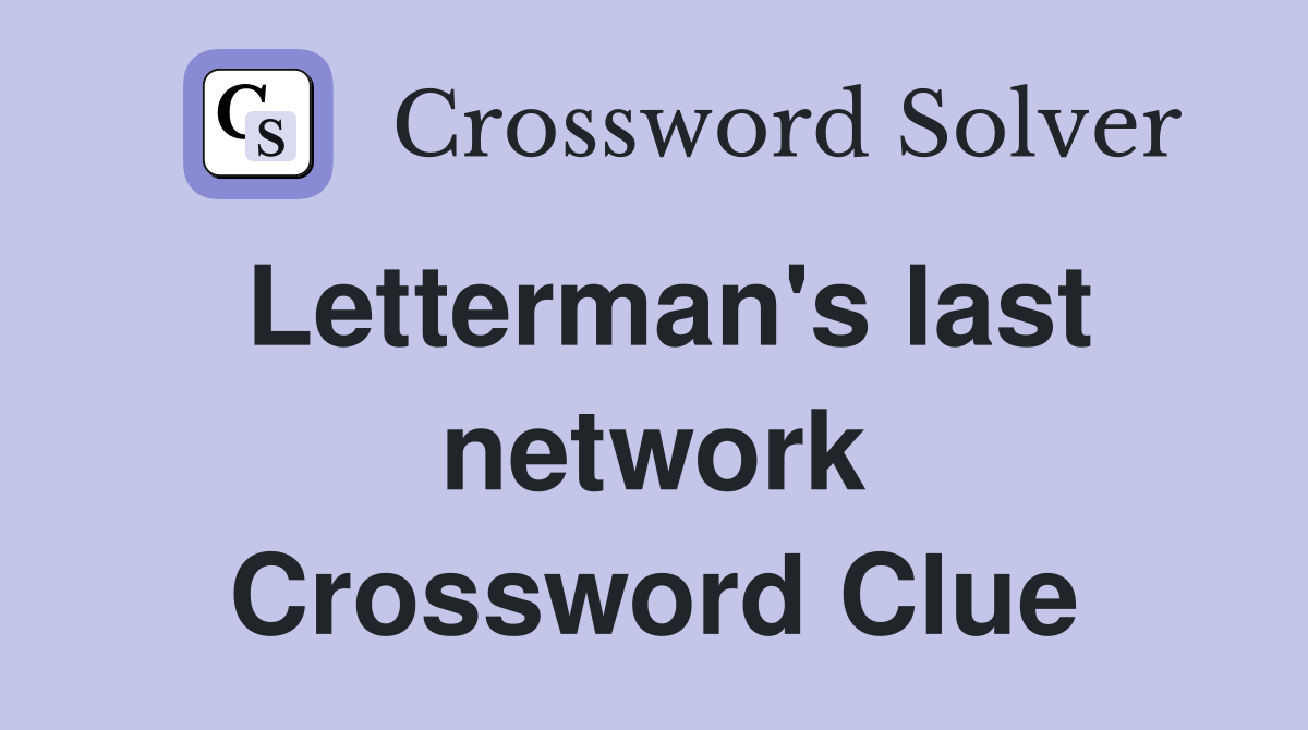 Letterman's last network Crossword Clue
