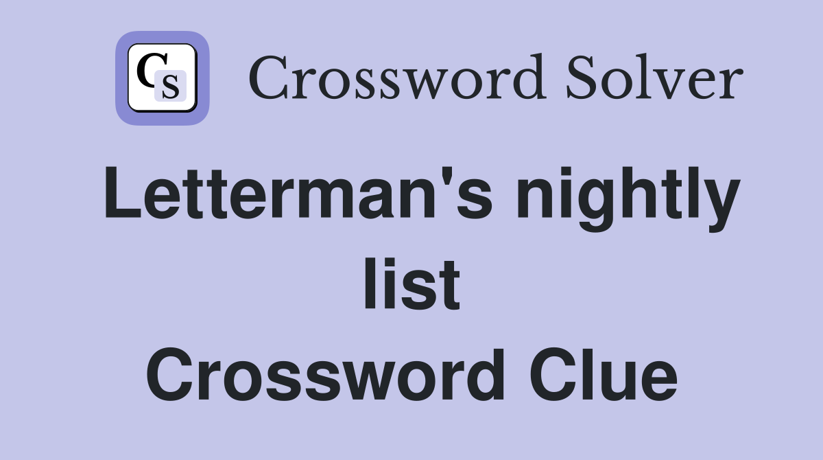 Letterman's nightly list Crossword Clue