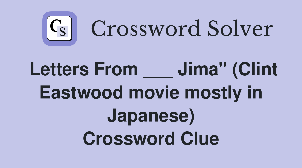 Letters From ___ Jima" (Clint Eastwood movie mostly in Japanese) Crossword Clue