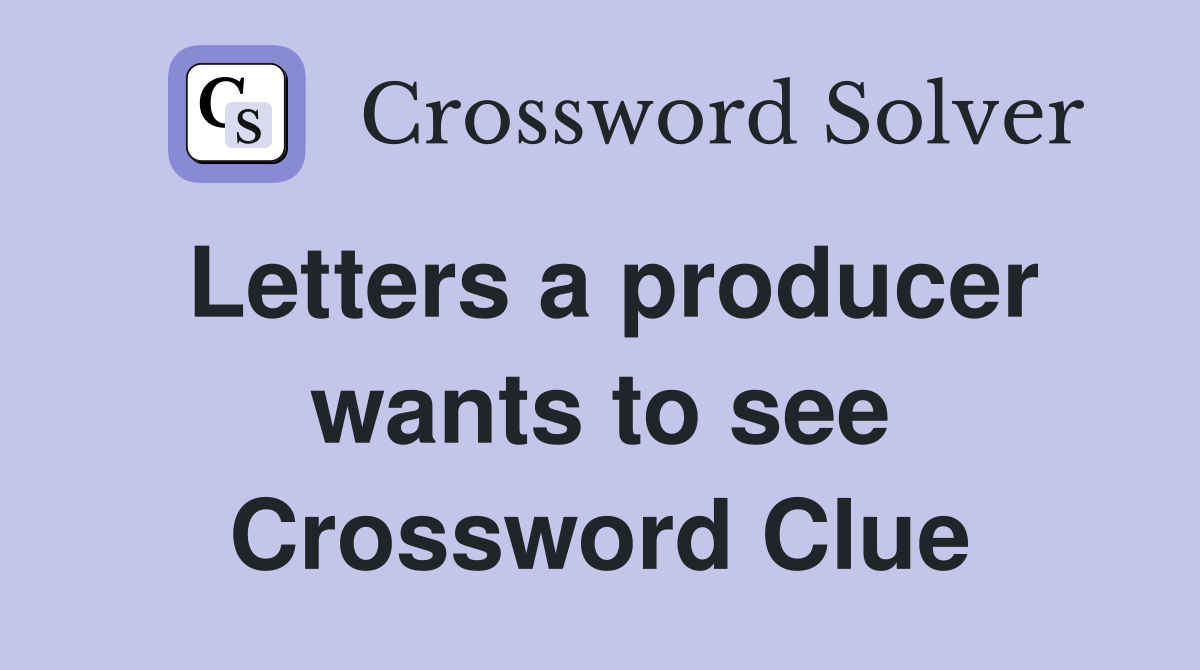 Letters a producer wants to see Crossword Clue