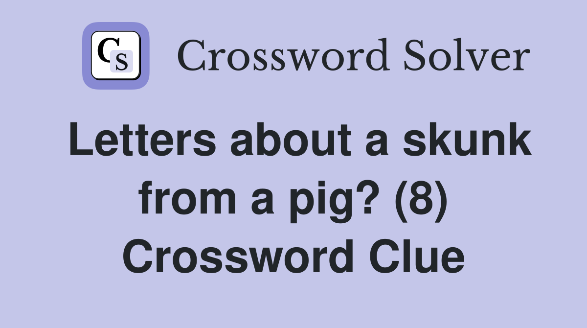 Letters about a skunk from a pig? (8) Crossword Clue