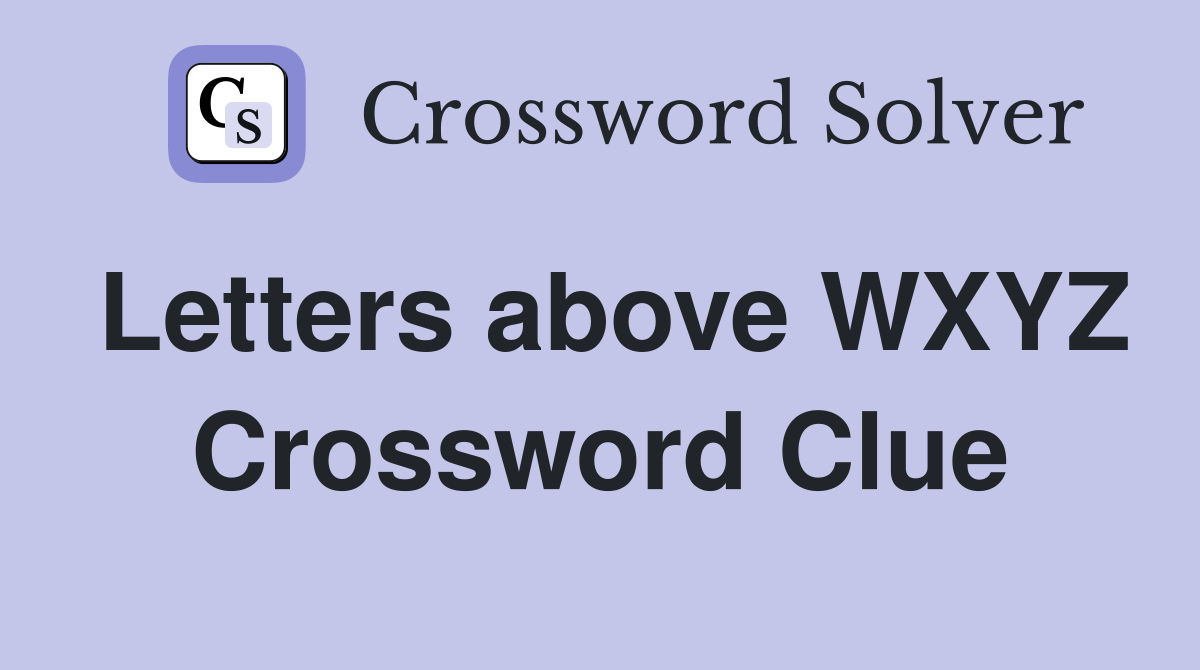 Letters above WXYZ Crossword Clue
