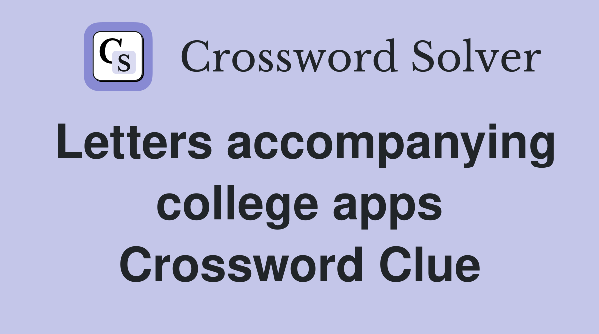 Letters accompanying college apps Crossword Clue