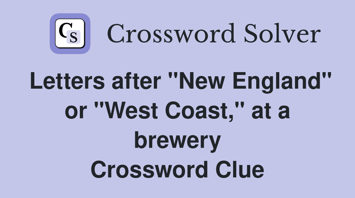 Letters after "New England" or "West Coast," at a brewery Crossword Clue