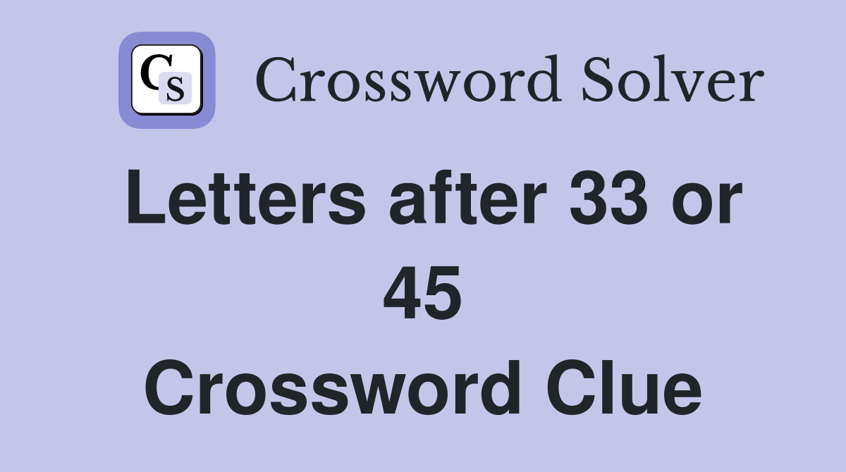 Letters after 33 or 45 Crossword Clue
