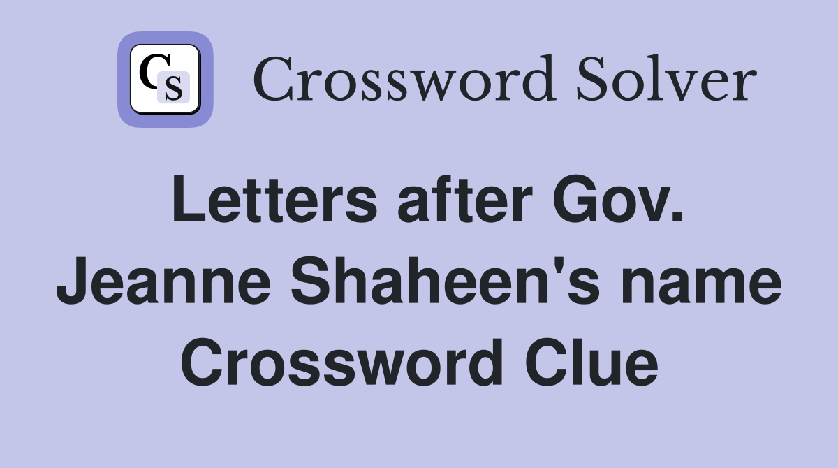 Letters after Gov. Jeanne Shaheen's name Crossword Clue