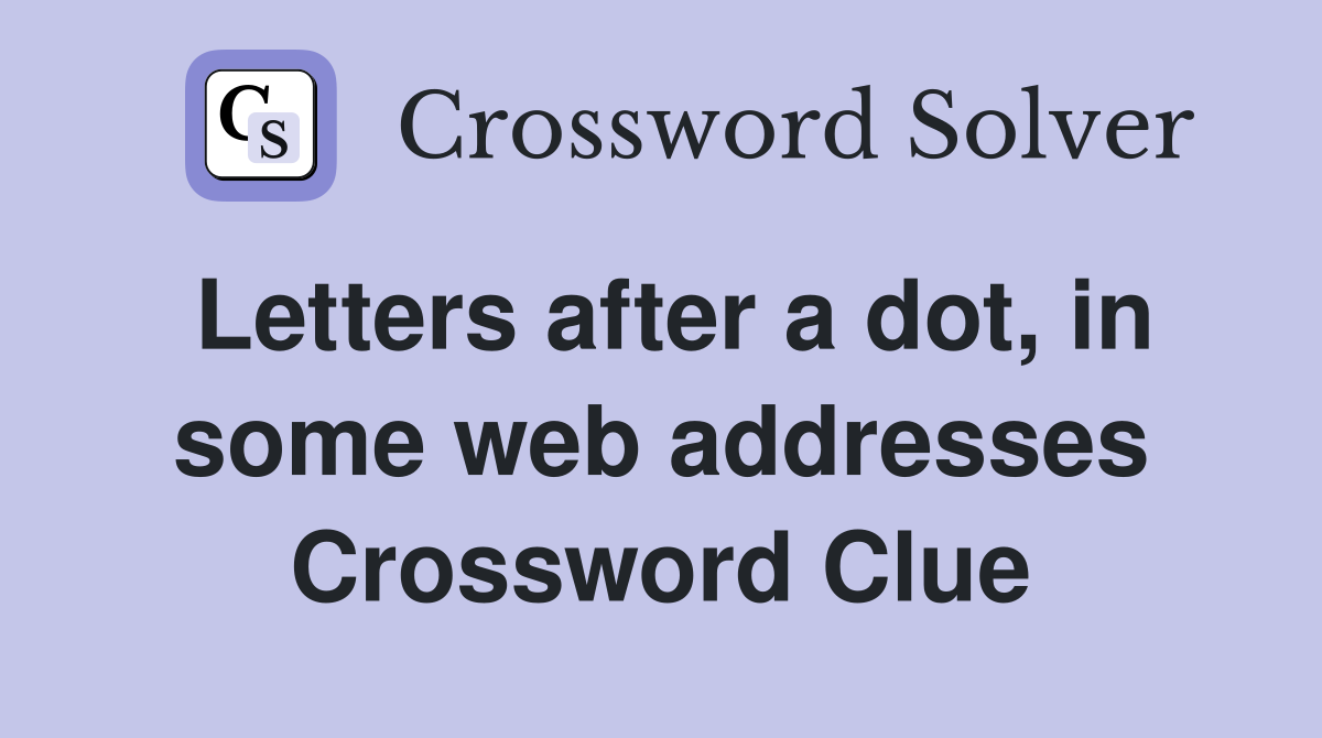 Letters after a dot, in some web addresses Crossword Clue