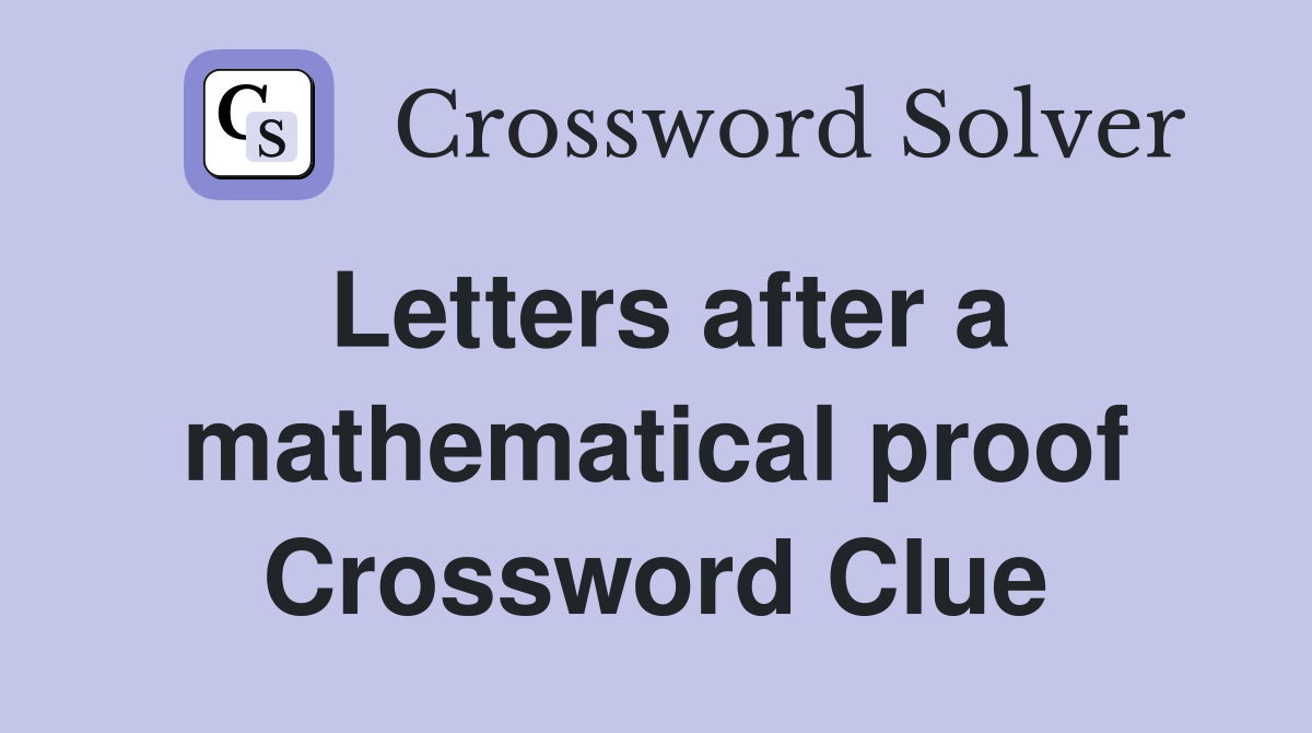Letters after a mathematical proof Crossword Clue