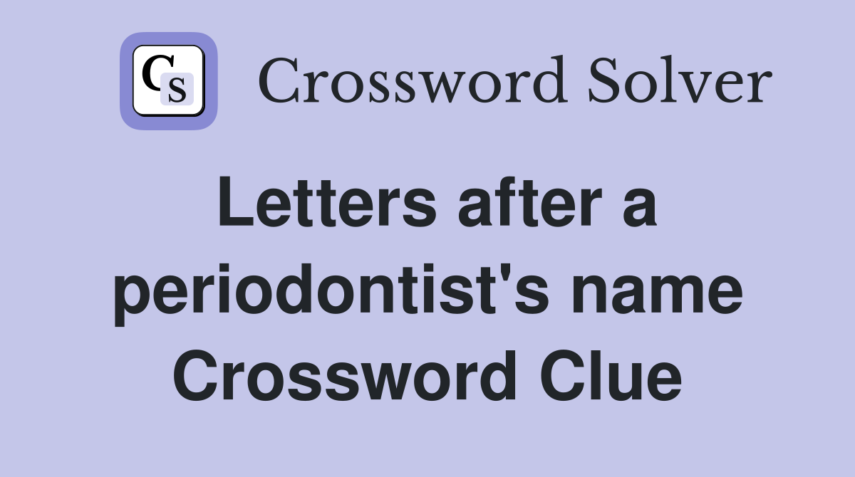 Letters after a periodontist's name Crossword Clue
