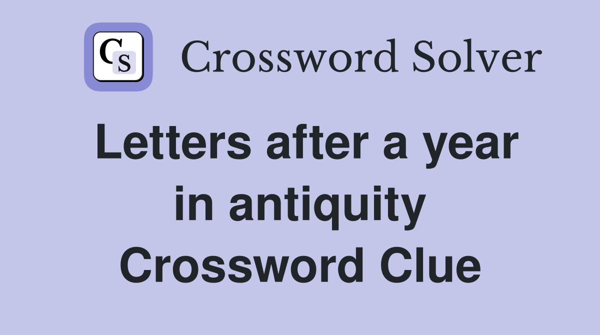 Letters after a year in antiquity Crossword Clue