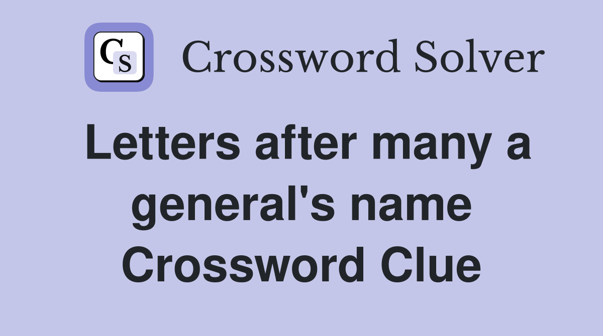 Letters after many a general's name Crossword Clue