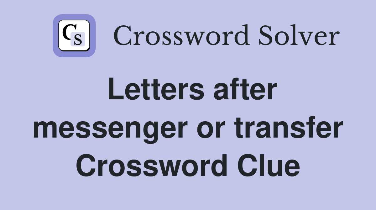 Letters after messenger or transfer Crossword Clue