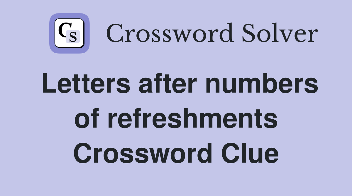 Letters after numbers of refreshments Crossword Clue