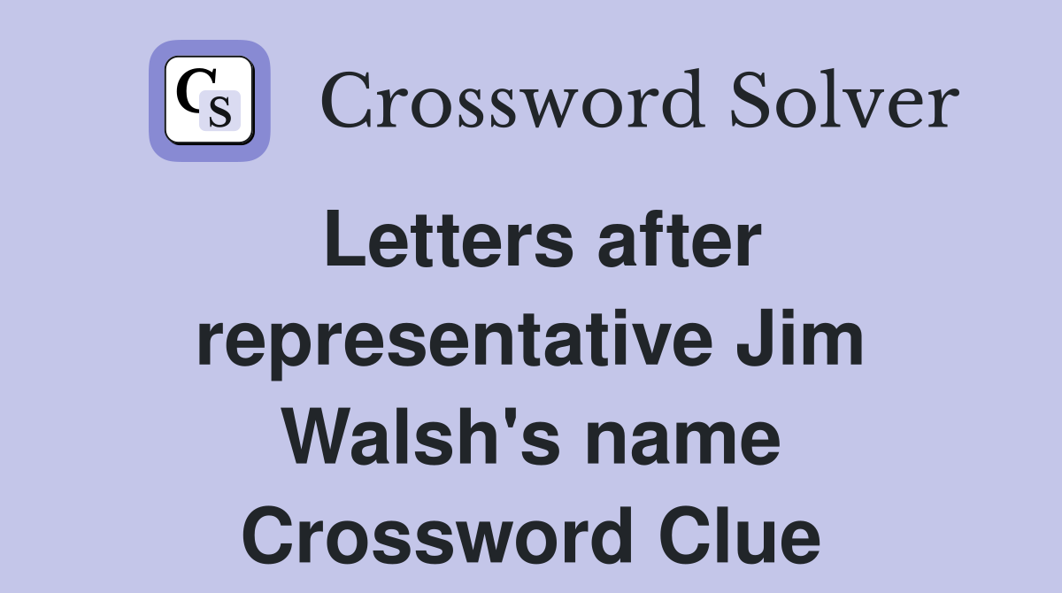 Letters after representative Jim Walsh's name Crossword Clue