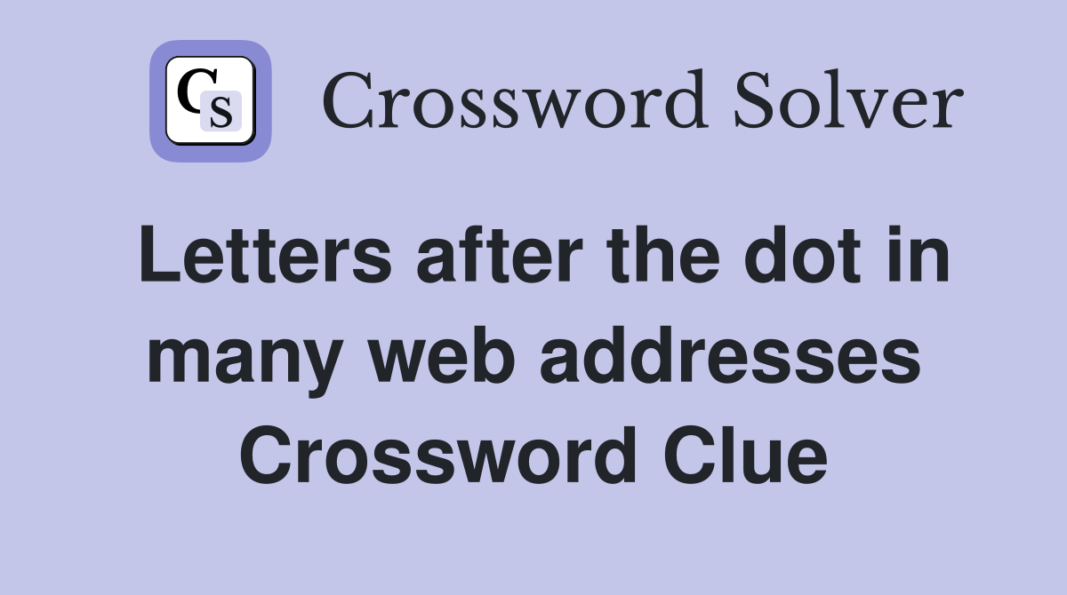 Letters after the dot in many web addresses Crossword Clue Answers
