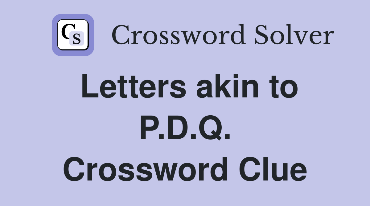 Letters akin to P.D.Q. Crossword Clue