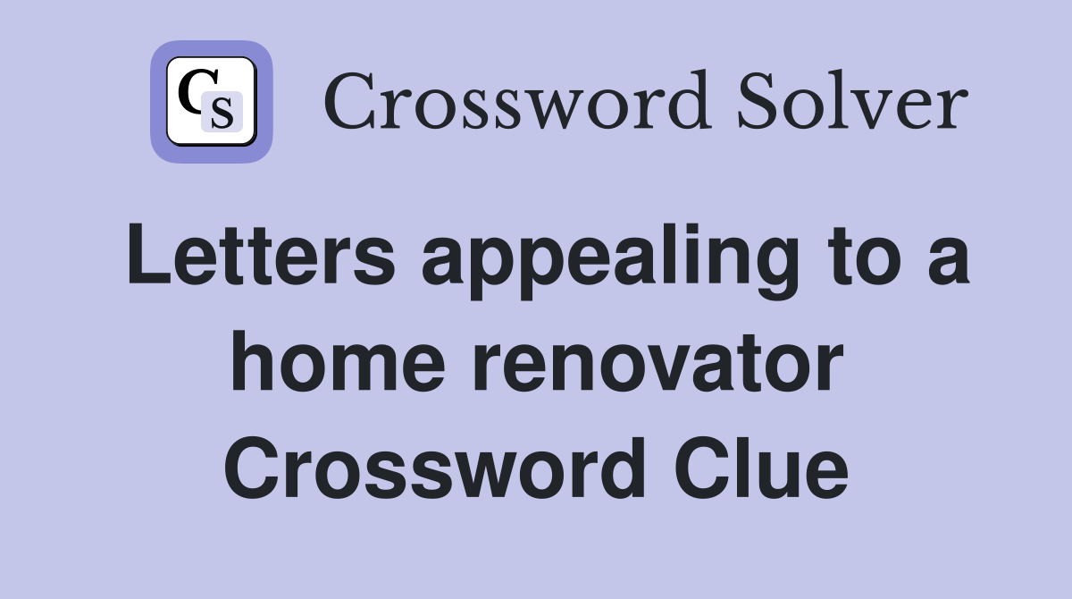 Letters appealing to a home renovator Crossword Clue