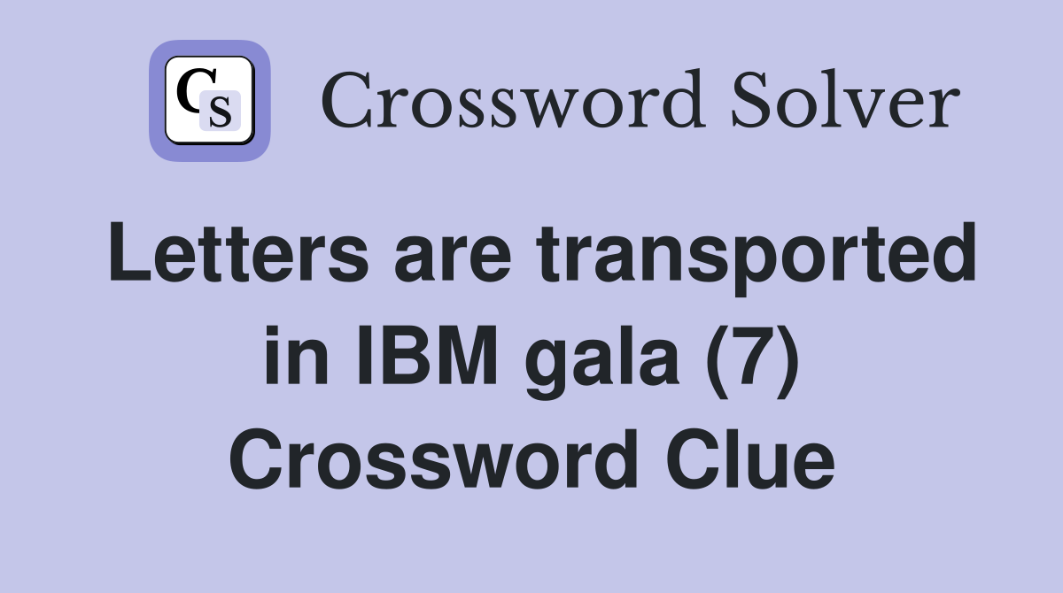 Letters are transported in IBM gala (7) Crossword Clue