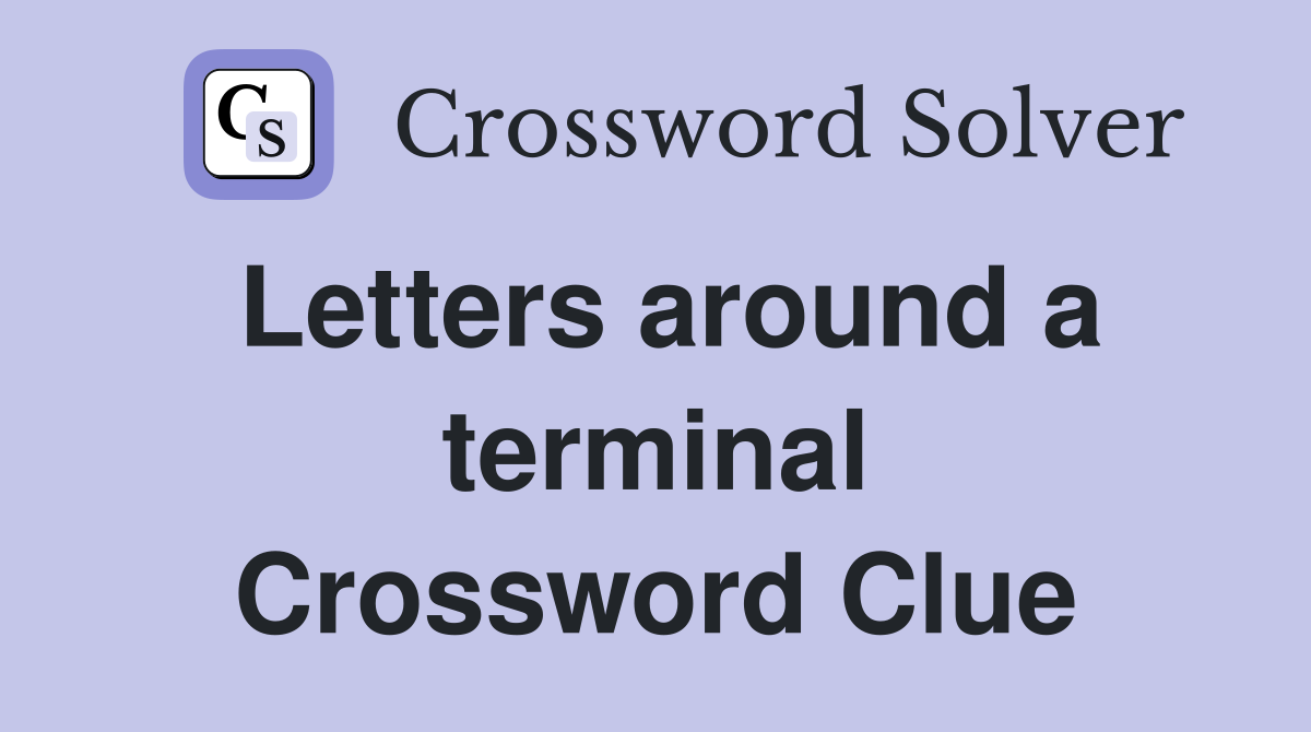 Letters around a terminal Crossword Clue