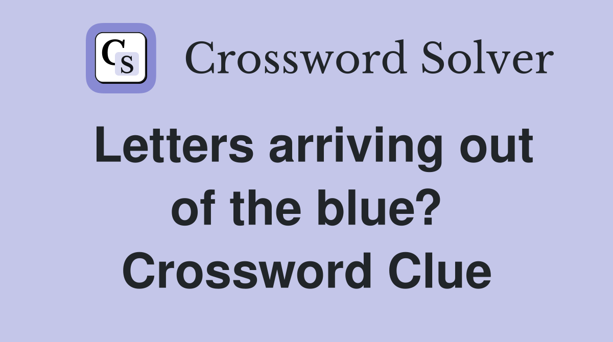Letters arriving out of the blue? Crossword Clue