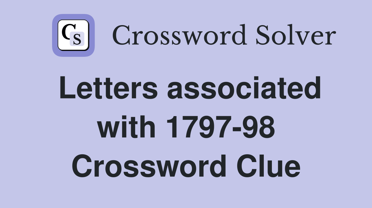 Letters associated with 1797-98 Crossword Clue