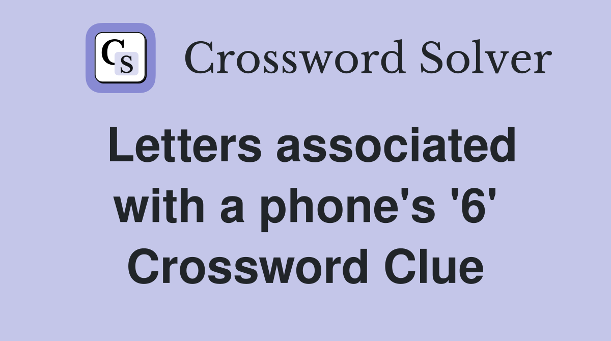 Letters associated with a phone's '6' Crossword Clue