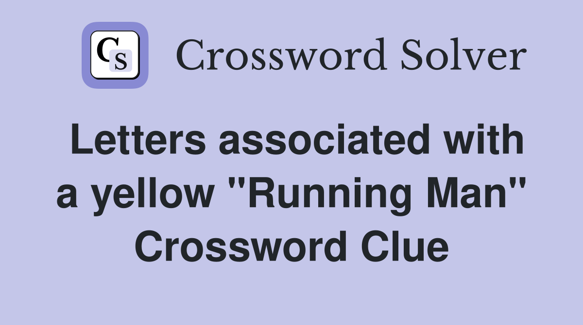 Letters associated with a yellow "Running Man" Crossword Clue