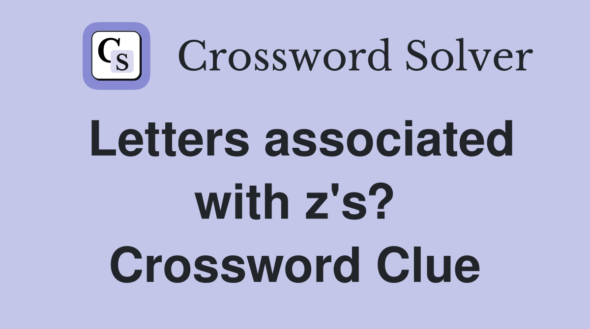 Letters associated with z's? Crossword Clue