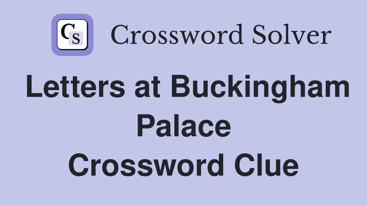 Letters at Buckingham Palace Crossword Clue